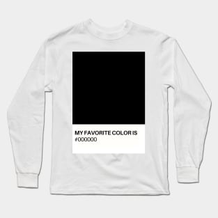 My Favorite Color is #OOOOOO Long Sleeve T-Shirt